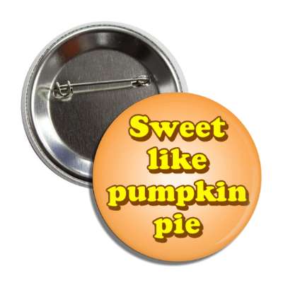 sweet like pumpkin pie button