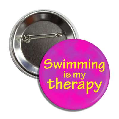 swimming is my therapy button