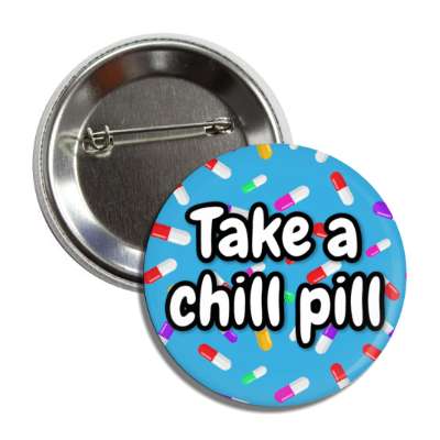 take a chill pill 1980s common saying funny button