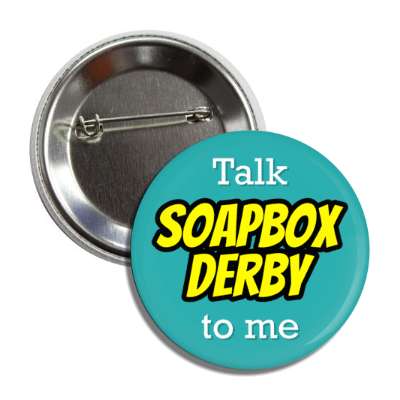 talk soapbox derby to me button
