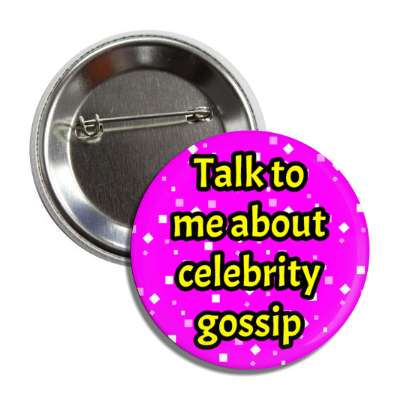 talk to me about celebrity gossip button
