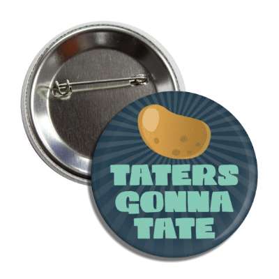 taters gonna tate potato haters gonna hate button