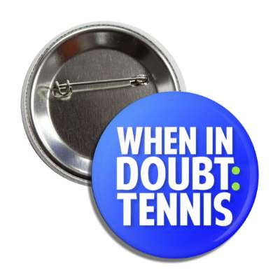 tennis balls when in doubt tennis button