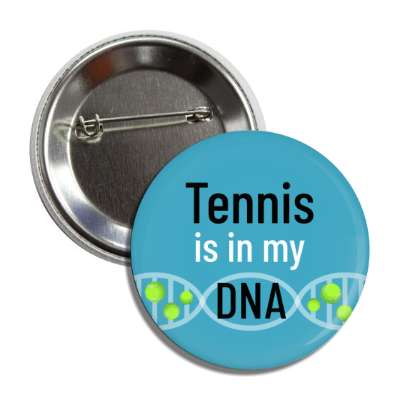 tennis is in my dna button