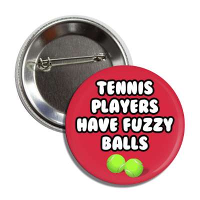 tennis players have fuzzy balls joke button