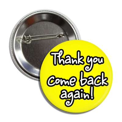 thank you come back again casual yellow button