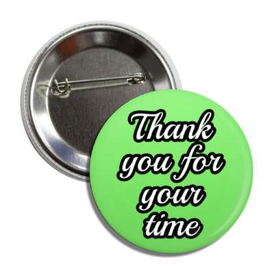 thank you for your time cursive green button