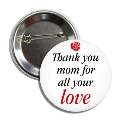 thank you mom for all your love rose button