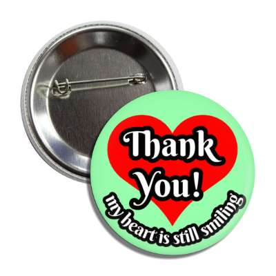 thank you my heart is still smiling green button