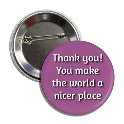 thank you you make the world a nicer place purple button