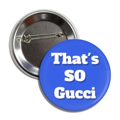 thats so gucci meme good great blue button