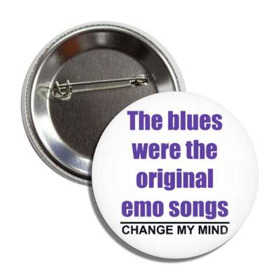 the blues were the original emo songs change my mind button