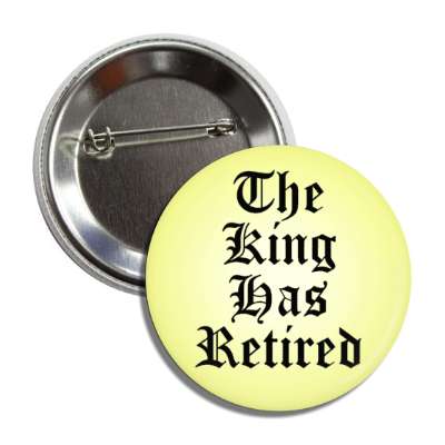 the king has retired old english button