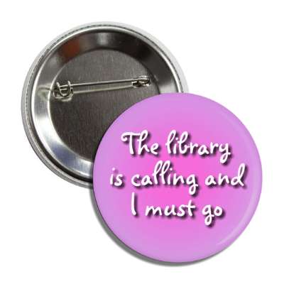 the library is calling and i must go button