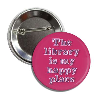 the library is my happy place button