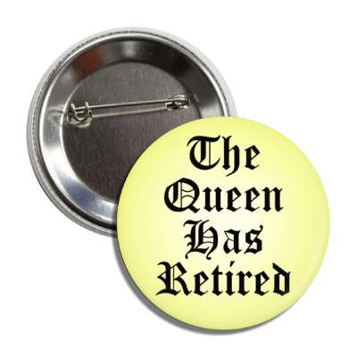 the queen has retired old english button
