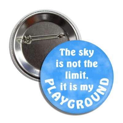 the sky is not the limit it is my playground pilot copilot button