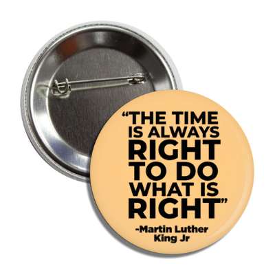 the time is always right to do what is right mlk jr quote button