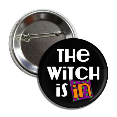 the witch is in novelty button