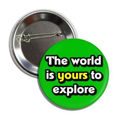 the world is yours to explore button