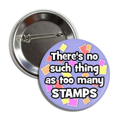 theres no such thing as too many stamps button