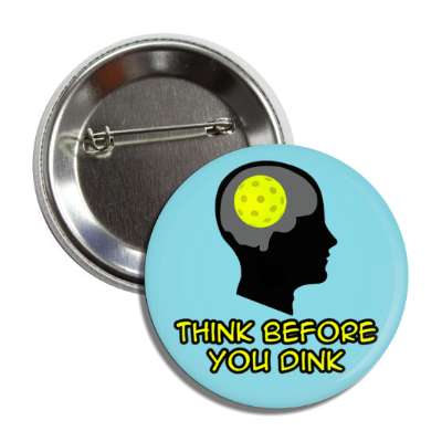 think before you dink pickleball brain wordplay button