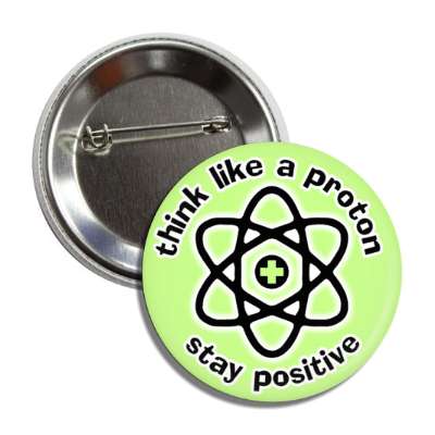 think like a proton stay positive button