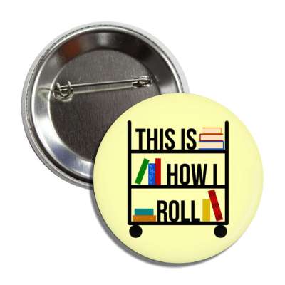 this is how i roll library book cart button