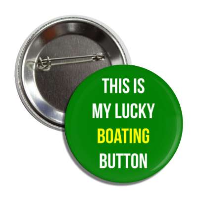 this is my lucky boating button button