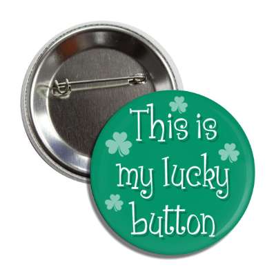 this is my lucky button shamrocks button