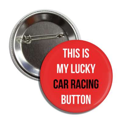 this is my lucky car racing button button