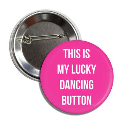 this is my lucky dancing button button