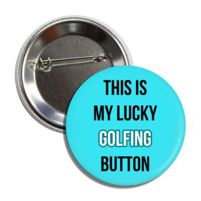 this is my lucky golfing button button