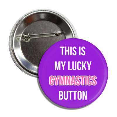 this is my lucky gymnastics button button