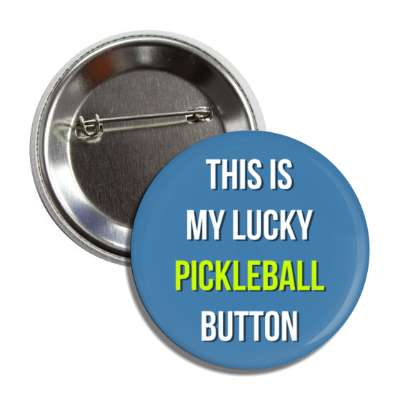 this is my lucky pickleball button button