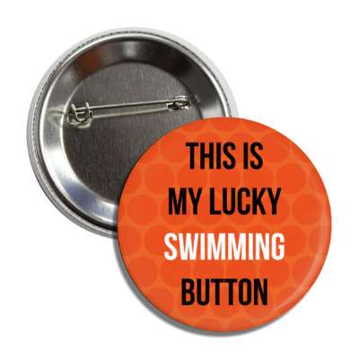 this is my lucky swimming button button