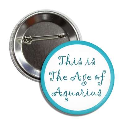 this is the age of aquarius button