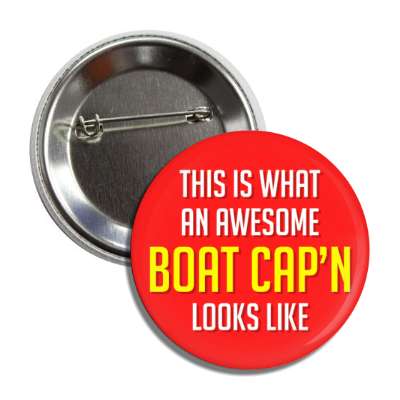 this is what an awesome boat capn looks like captain button