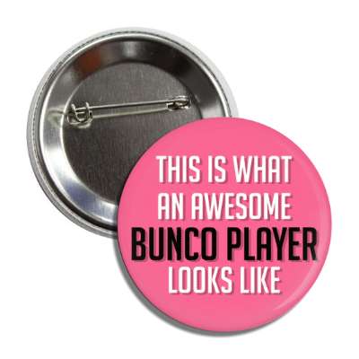 this is what an awesome bunco player looks like button