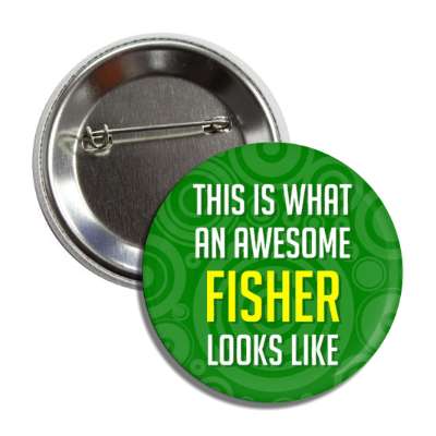 this is what an awesome fisher looks like button