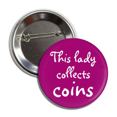 this lady collects coins button
