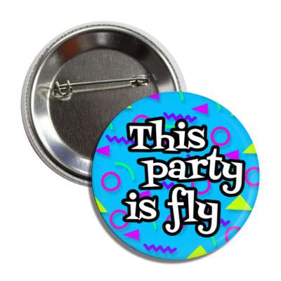 this party is fly 1990s nineties party fun slang button