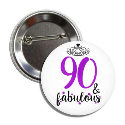 tiara 90 and fabulous ninetieth birthday fancy button