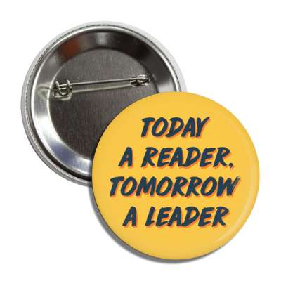 today a reader tomorrow a leader button