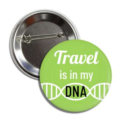travel is in my dna button