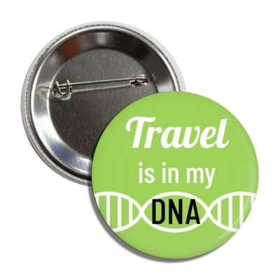 travel is in my dna button