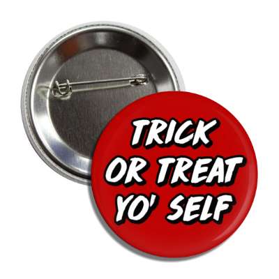 trick or treat yo self wordplay button