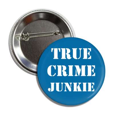 true crime junkie button