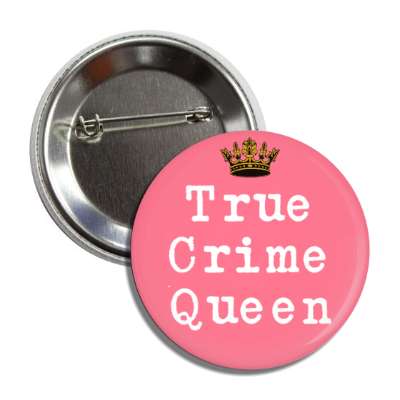 true crime queen crown button