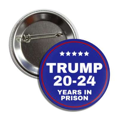 trump 20 to 24 years in prison parody button